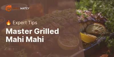 Master Grilled Mahi Mahi - 🔥 Expert Tips