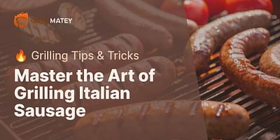 Master the Art of Grilling Italian Sausage - 🔥 Grilling Tips & Tricks