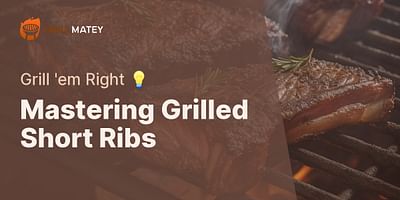 Mastering Grilled Short Ribs - Grill 'em Right 💡