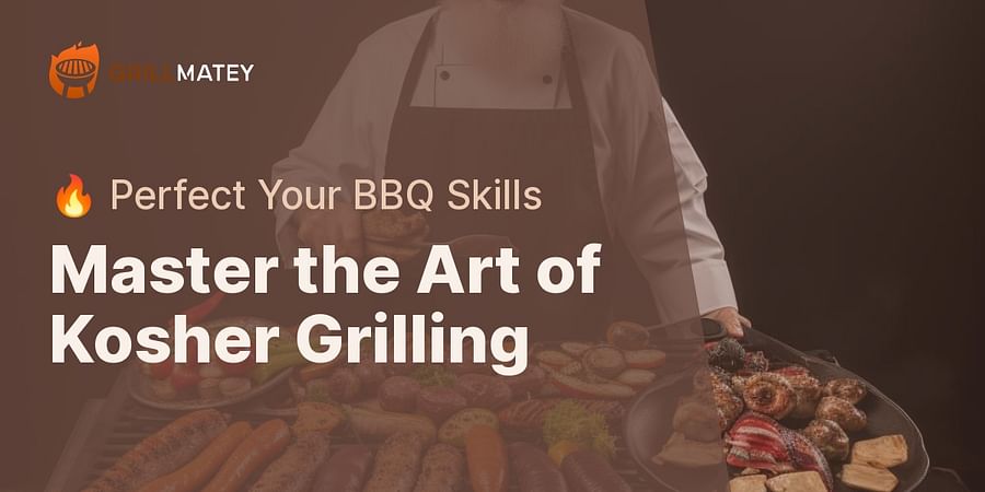 Master the Art of Kosher Grilling - 🔥 Perfect Your BBQ Skills
