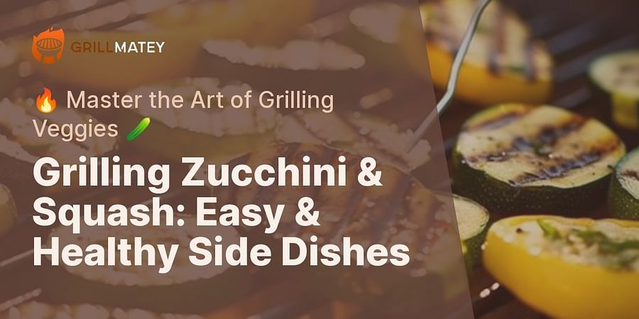 Grilling Zucchini & Squash: Easy & Healthy Side Dishes - 🔥 Master the Art of Grilling Veggies 🥒