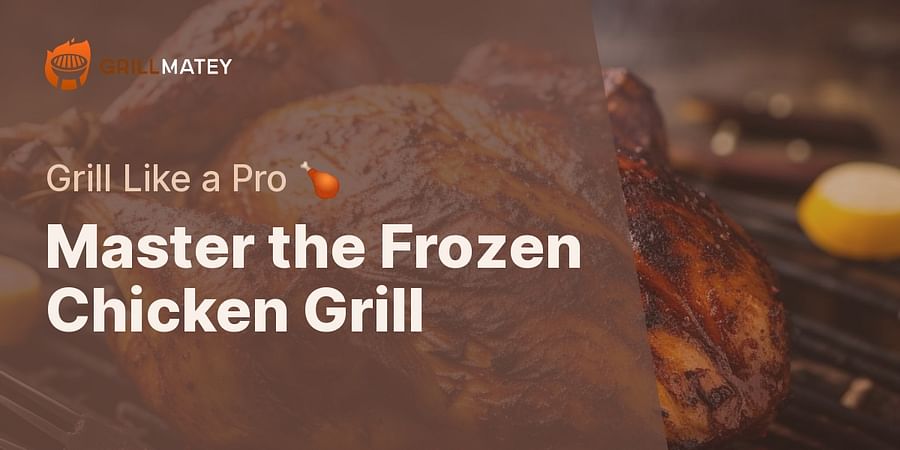 Master the Frozen Chicken Grill - Grill Like a Pro 🍗