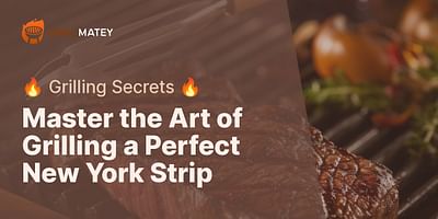 Master the Art of Grilling a Perfect New York Strip - 🔥 Grilling Secrets 🔥