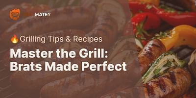 Master the Grill: Brats Made Perfect - 🔥Grilling Tips & Recipes