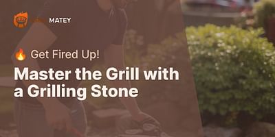 Master the Grill with a Grilling Stone - 🔥 Get Fired Up!