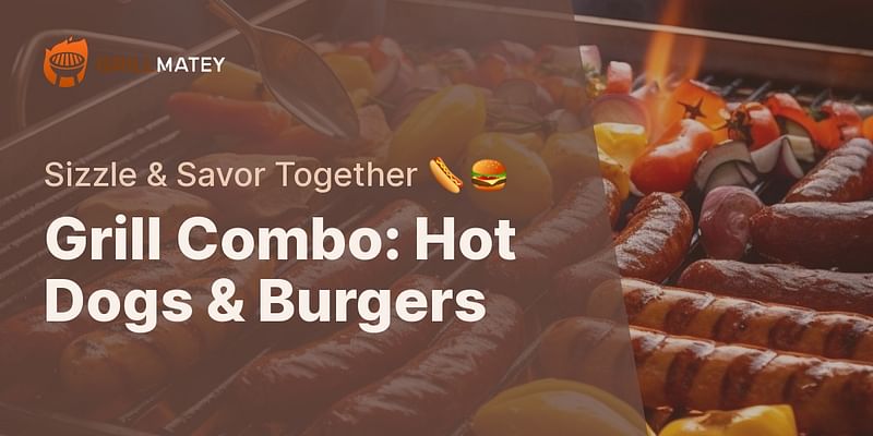 Grill Combo: Hot Dogs & Burgers - Sizzle & Savor Together 🌭🍔