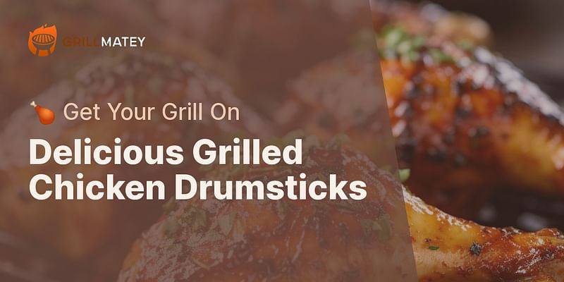 Delicious Grilled Chicken Drumsticks - 🍗 Get Your Grill On