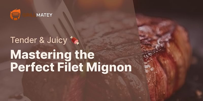 Mastering the Perfect Filet Mignon - Tender & Juicy 🍖