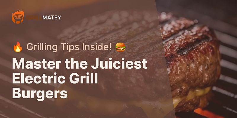 Master the Juiciest Electric Grill Burgers - 🔥 Grilling Tips Inside! 🍔