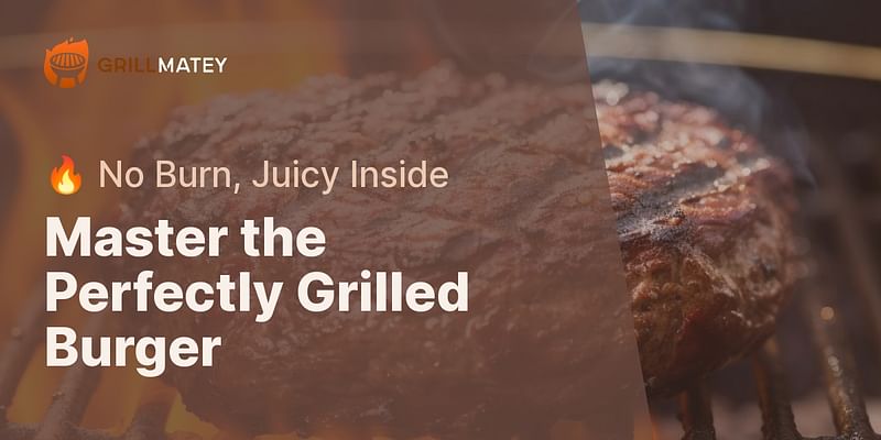 Master the Perfectly Grilled Burger - 🔥 No Burn, Juicy Inside