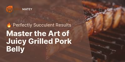 Master the Art of Juicy Grilled Pork Belly - 🔥 Perfectly Succulent Results