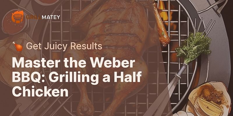 Master the Weber BBQ: Grilling a Half Chicken - 🍗 Get Juicy Results