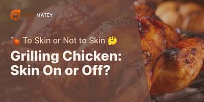Grilling Chicken: Skin On or Off? - 🍗 To Skin or Not to Skin 🤔