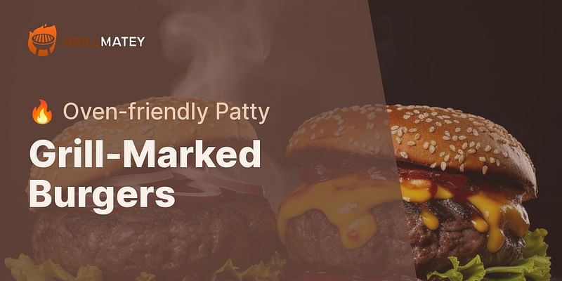 Grill-Marked Burgers - 🔥 Oven-friendly Patty