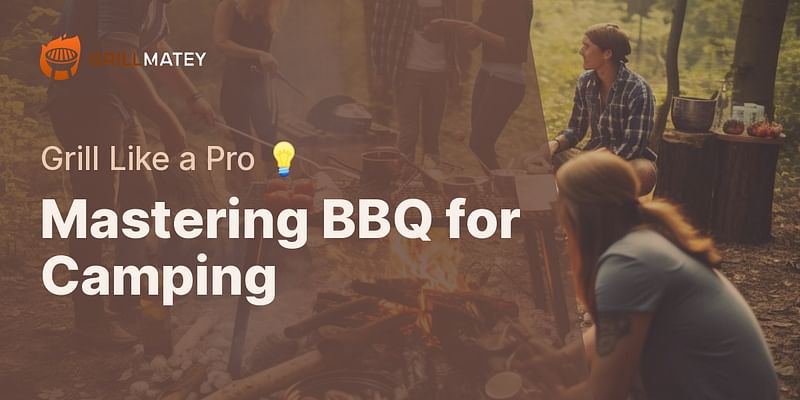 Mastering BBQ for Camping - Grill Like a Pro 💡