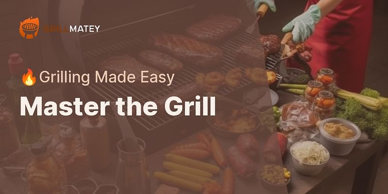 Master the Grill - 🔥Grilling Made Easy