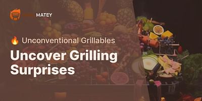 Uncover Grilling Surprises - 🔥 Unconventional Grillables
