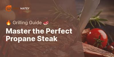 Master the Perfect Propane Steak - 🔥 Grilling Guide 🥩