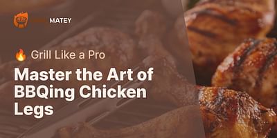 Master the Art of BBQing Chicken Legs - 🔥 Grill Like a Pro