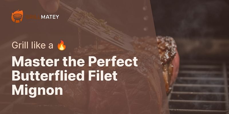 Master the Perfect Butterflied Filet Mignon - Grill like a 🔥