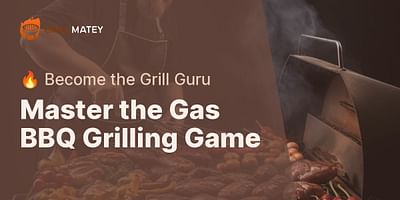Master the Gas BBQ Grilling Game - 🔥 Become the Grill Guru