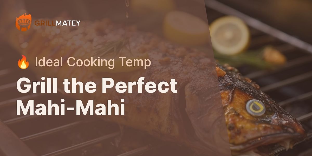 What is the ideal cooking temperature for mahimahi on a grill?