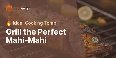 Grill the Perfect Mahi-Mahi - 🔥 Ideal Cooking Temp