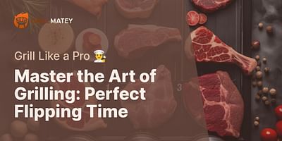 Master the Art of Grilling: Perfect Flipping Time - Grill Like a Pro 👨‍🍳