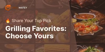 Grilling Favorites: Choose Yours - 🔥 Share Your Top Pick