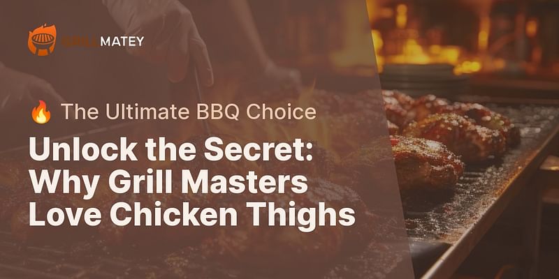 Unlock the Secret: Why Grill Masters Love Chicken Thighs - 🔥 The Ultimate BBQ Choice