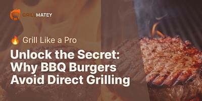 Unlock the Secret: Why BBQ Burgers Avoid Direct Grilling - 🔥 Grill Like a Pro