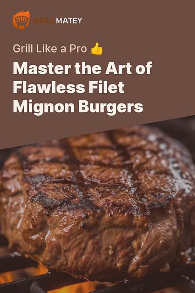 Master the Art of Flawless Filet Mignon Burgers - Grill Like a Pro 👍