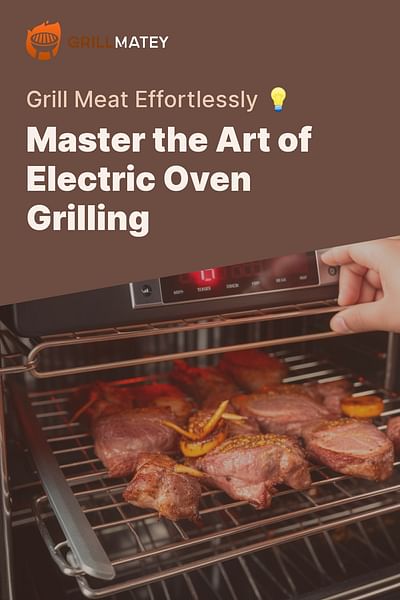 Master the Art of Electric Oven Grilling - Grill Meat Effortlessly 💡