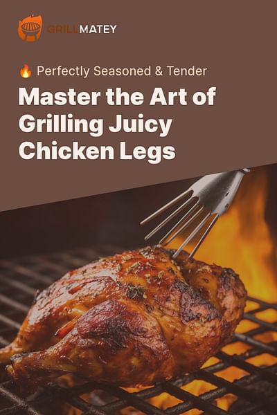 Master the Art of Grilling Juicy Chicken Legs - 🔥 Perfectly Seasoned & Tender