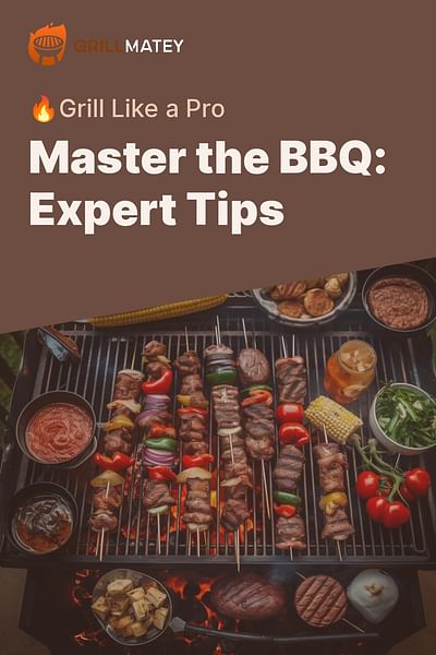 Master the BBQ: Expert Tips - 🔥Grill Like a Pro
