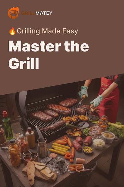 Master the Grill - 🔥Grilling Made Easy