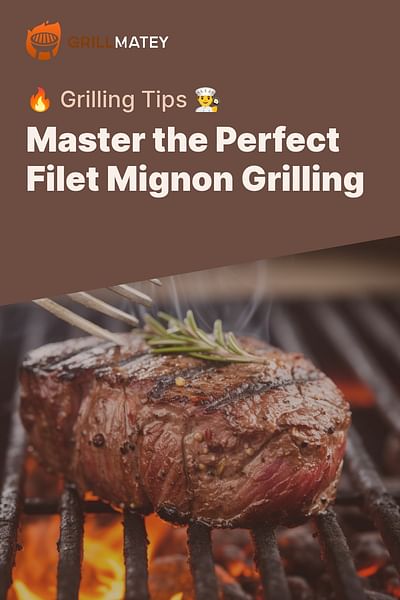 Master the Perfect Filet Mignon Grilling - 🔥 Grilling Tips 👨‍🍳
