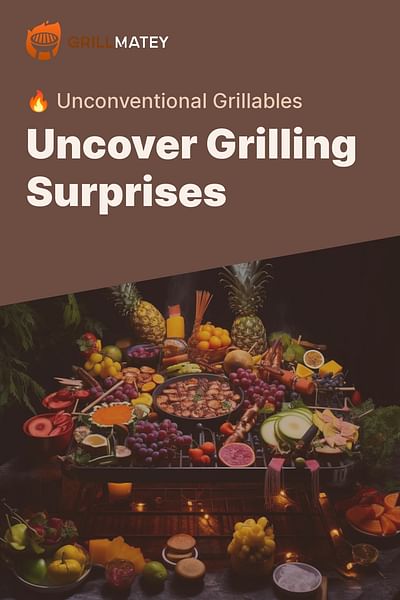 Uncover Grilling Surprises - 🔥 Unconventional Grillables