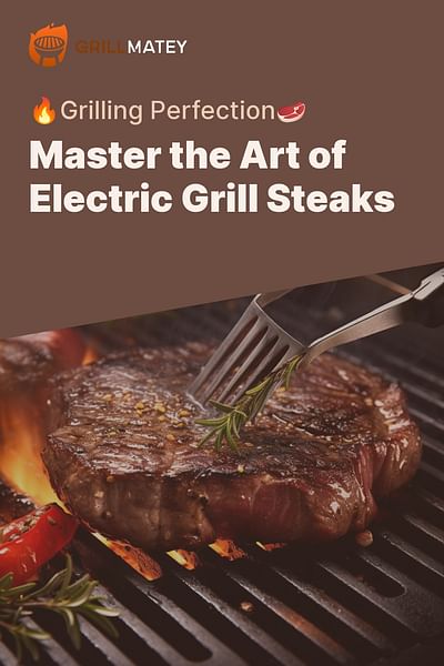 Master the Art of Electric Grill Steaks - 🔥Grilling Perfection🥩