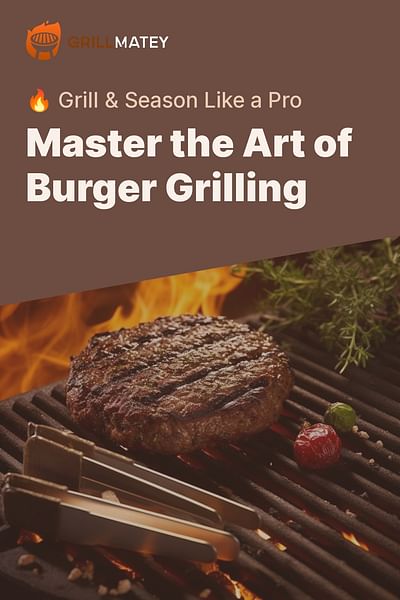 Master the Art of Burger Grilling - 🔥 Grill & Season Like a Pro