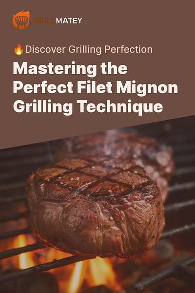 Mastering the Perfect Filet Mignon Grilling Technique - 🔥Discover Grilling Perfection