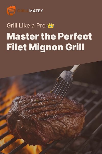 Master the Perfect Filet Mignon Grill - Grill Like a Pro 👑