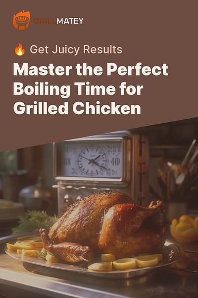 Master the Perfect Boiling Time for Grilled Chicken - 🔥 Get Juicy Results