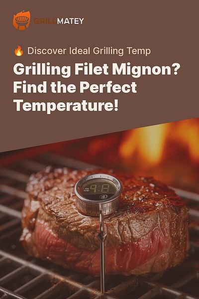Grilling Filet Mignon? Find the Perfect Temperature! - 🔥 Discover Ideal Grilling Temp