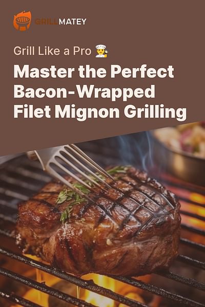 Master the Perfect Bacon-Wrapped Filet Mignon Grilling - Grill Like a Pro 👨‍🍳