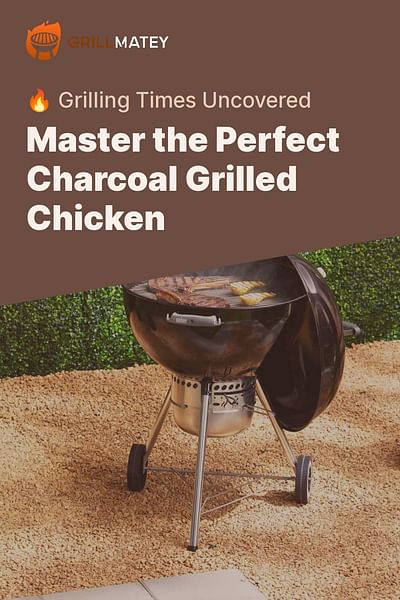 Master the Perfect Charcoal Grilled Chicken - 🔥 Grilling Times Uncovered