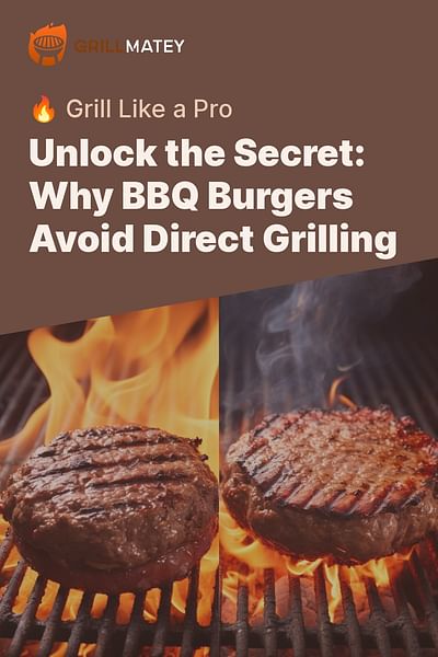 Unlock the Secret: Why BBQ Burgers Avoid Direct Grilling - 🔥 Grill Like a Pro