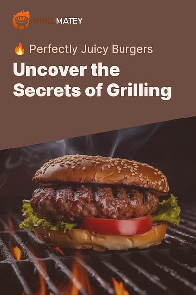 Uncover the Secrets of Grilling - 🔥 Perfectly Juicy Burgers